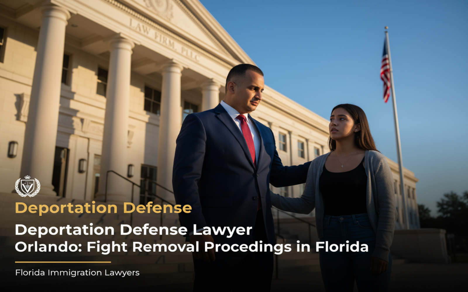 Deportation Defense Lawyer Orlando: Fight Removal Proceedings in Florida